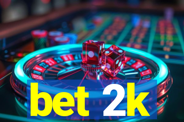 bet 2k